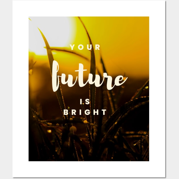 Your future is bright Wall Art by Be stronger than your past